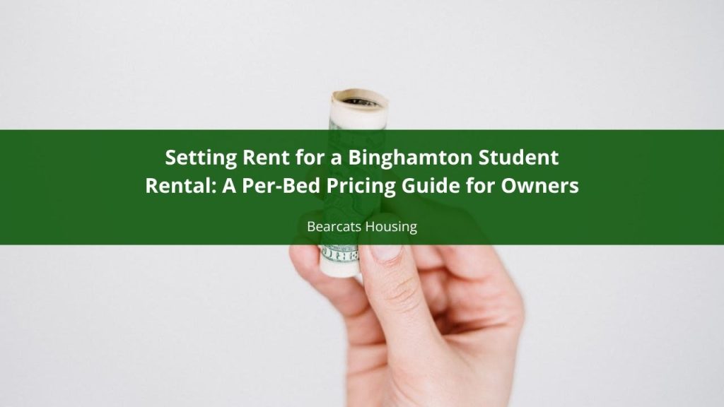 Setting Rent for a Binghamton Student Rental: A Per-Bed Pricing Guide for Owners